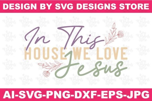 In This House We Love Jesus SVG: Graphics & Crafts Review