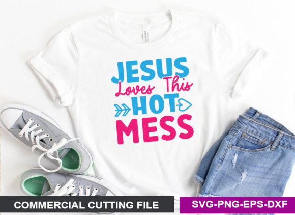 Jesus Loves This Hot Mess SVG: Graphics for Crafts