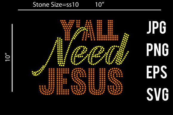 Y ALL Need Jesus Rhinestone: Graphics for Faith Crafts